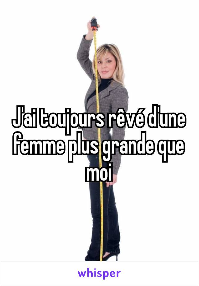 J'ai toujours rêvé d'une femme plus grande que moi