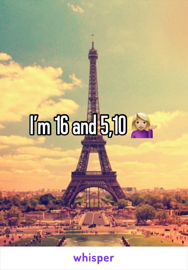 I’m 16 and 5,10 💁🏼