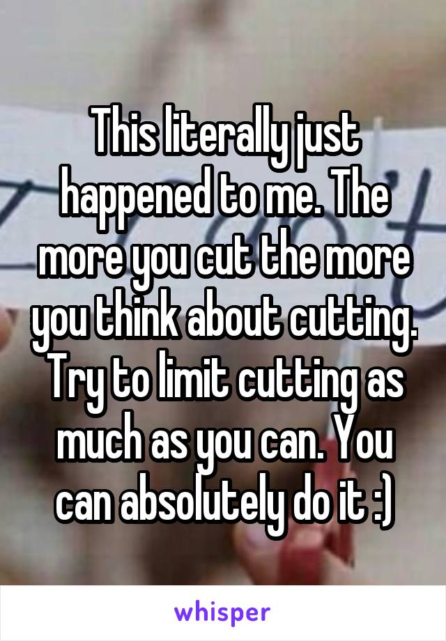 This literally just happened to me. The more you cut the more you think about cutting. Try to limit cutting as much as you can. You can absolutely do it :)