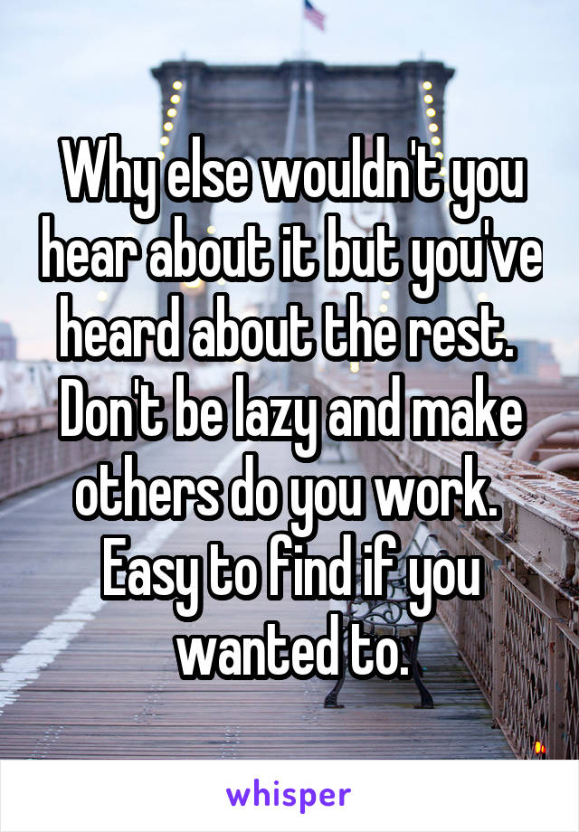 Why else wouldn't you hear about it but you've heard about the rest.  Don't be lazy and make others do you work.  Easy to find if you wanted to.