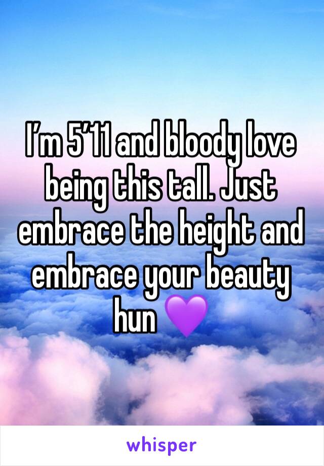 I’m 5’11 and bloody love being this tall. Just embrace the height and embrace your beauty hun 💜