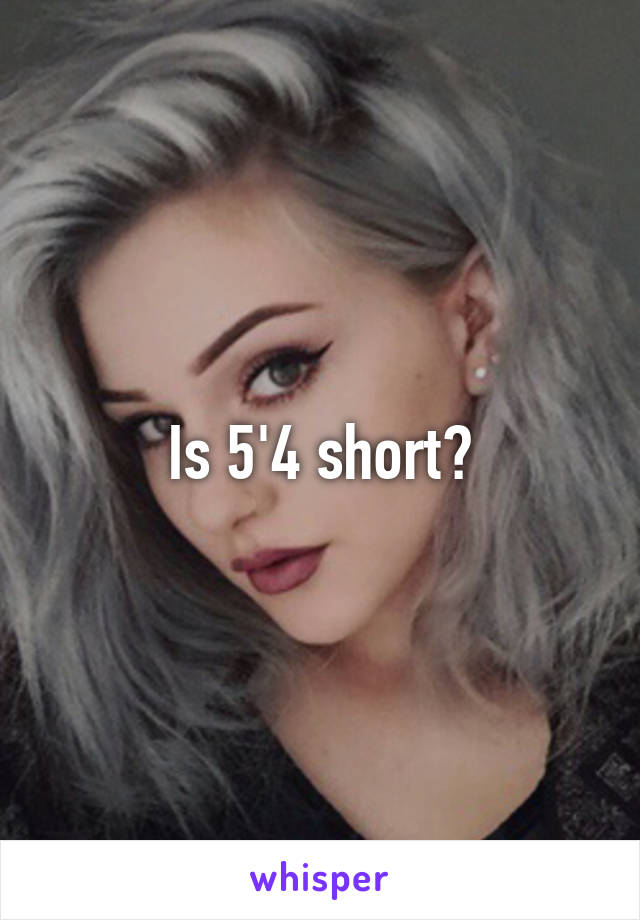 Is 5'4 short?