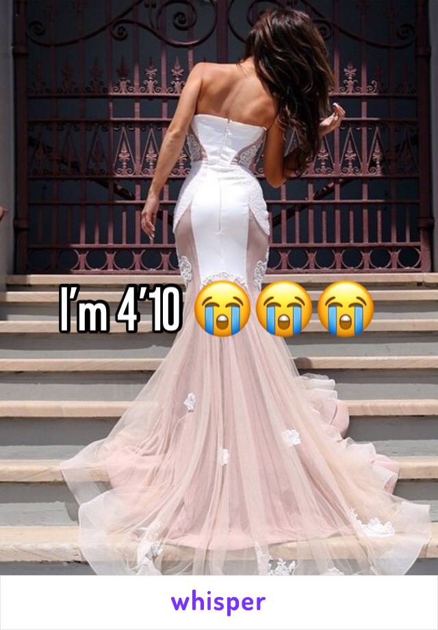 I’m 4’10 😭😭😭