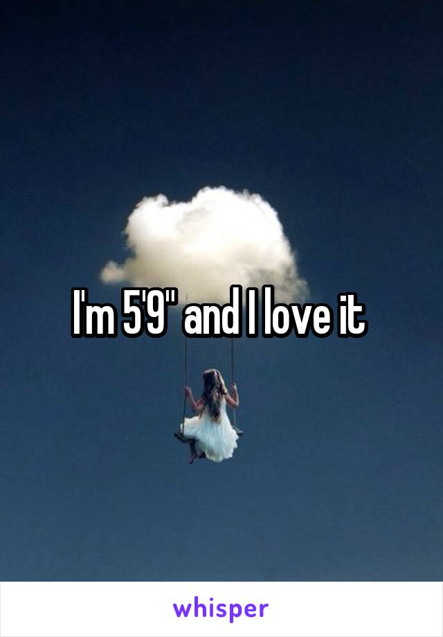 I'm 5'9" and I love it 