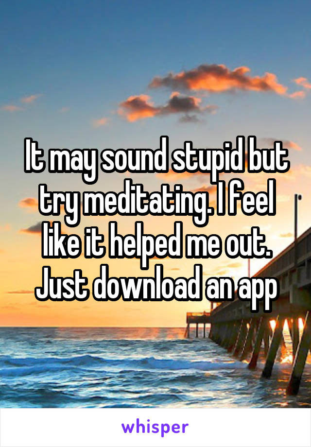 It may sound stupid but try meditating. I feel like it helped me out. Just download an app