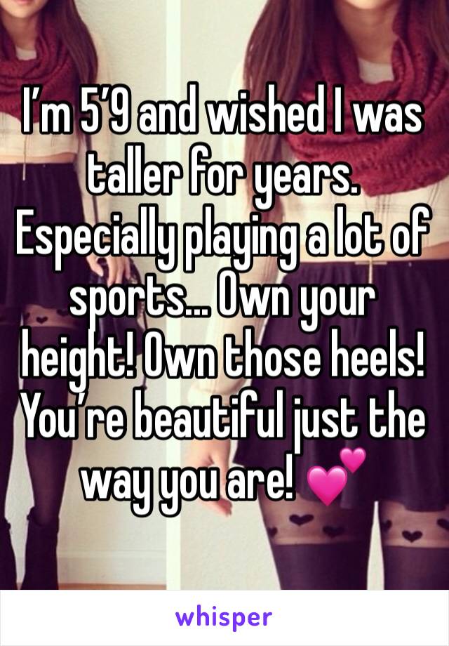 I’m 5’9 and wished I was taller for years. Especially playing a lot of sports... Own your height! Own those heels! You’re beautiful just the way you are! 💕