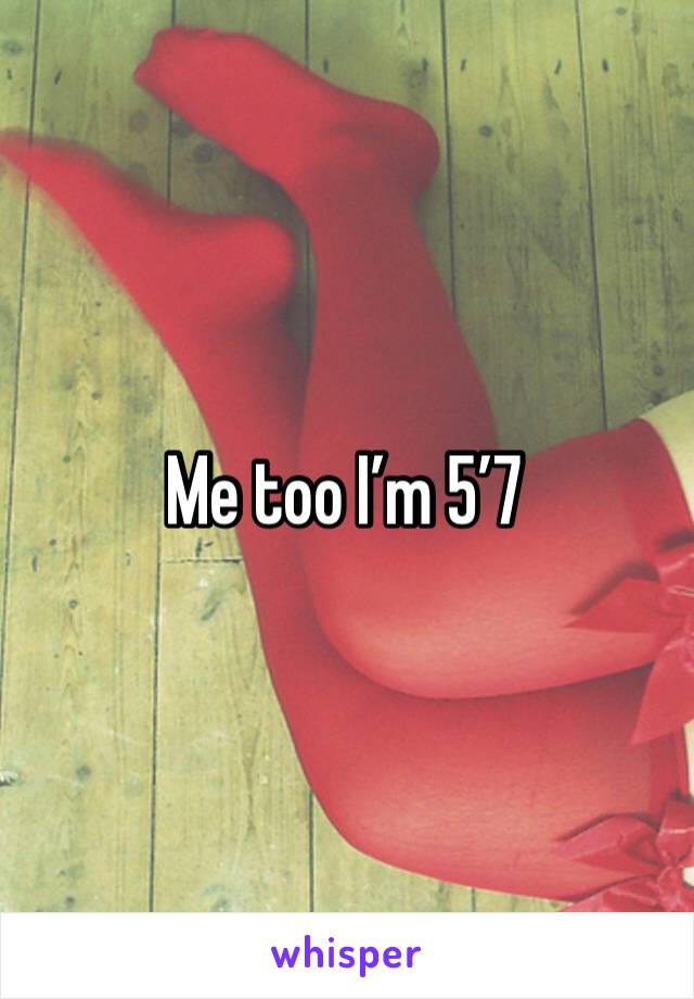 Me too I’m 5’7