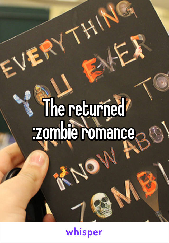 The returned 
:zombie romance 