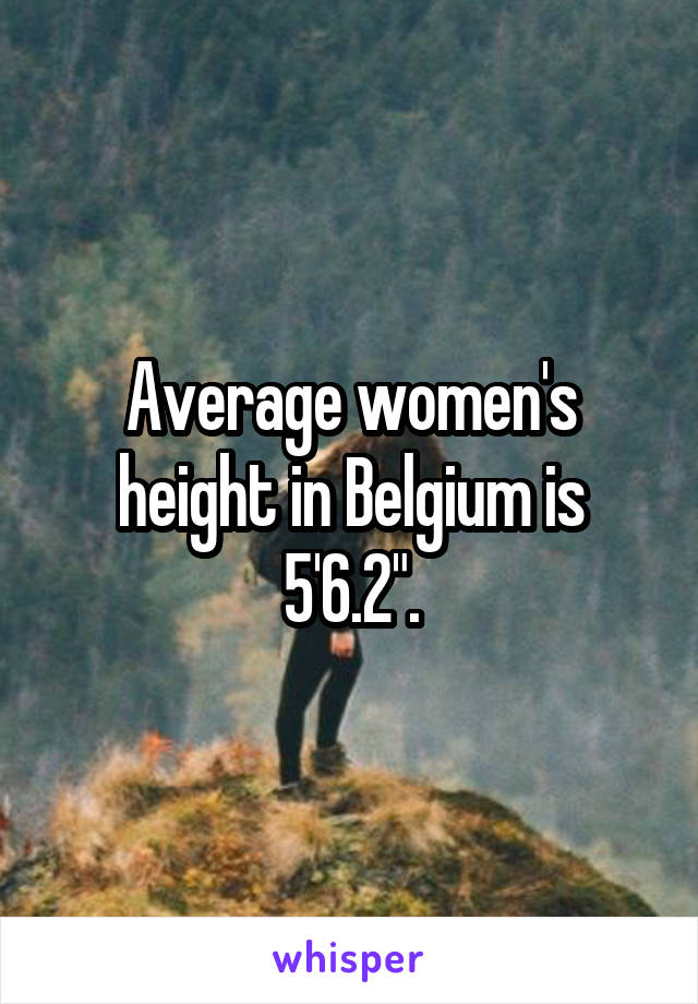 Average women's height in Belgium is 5'6.2".
