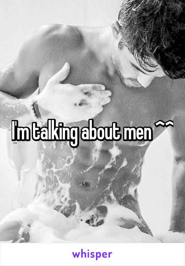 I'm talking about men ^^