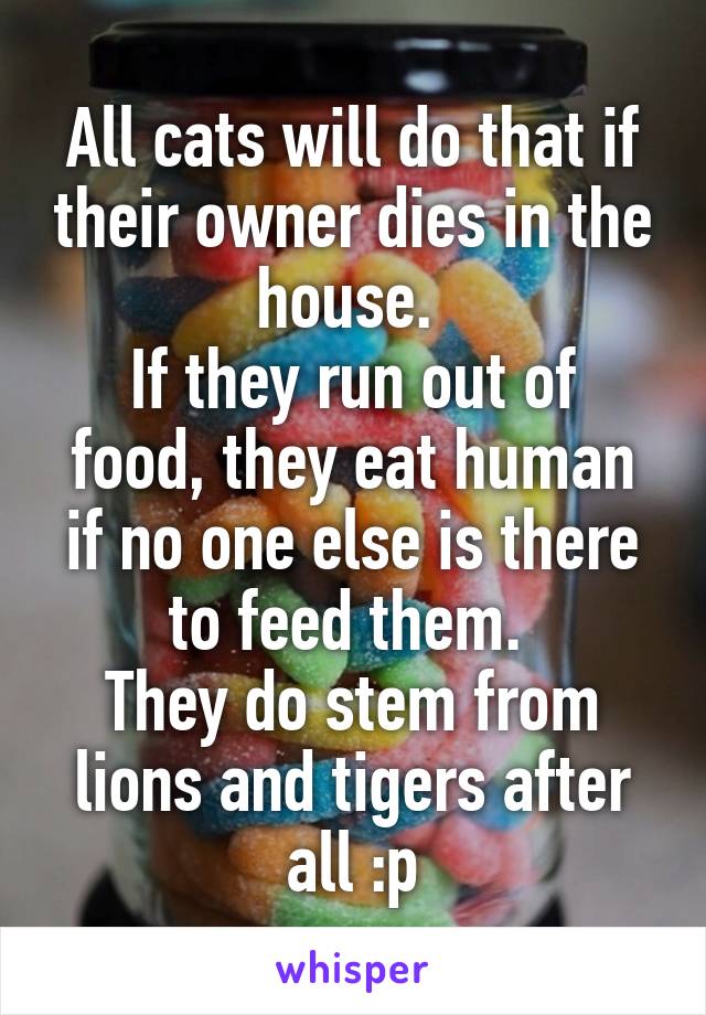 All cats will do that if their owner dies in the house. 
If they run out of food, they eat human if no one else is there to feed them. 
They do stem from lions and tigers after all :p