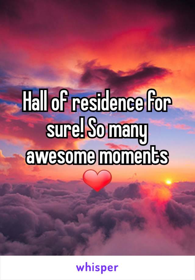 Hall of residence for sure! So many awesome moments ❤