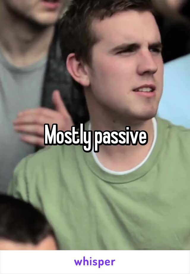 Mostly passive