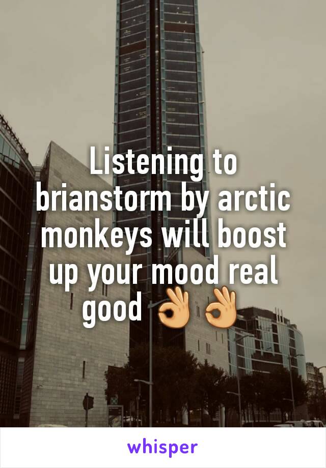Listening to brianstorm by arctic monkeys will boost up your mood real good ðŸ‘ŒðŸ‘Œ