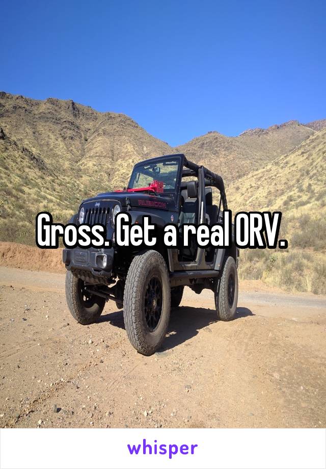 Gross. Get a real ORV. 