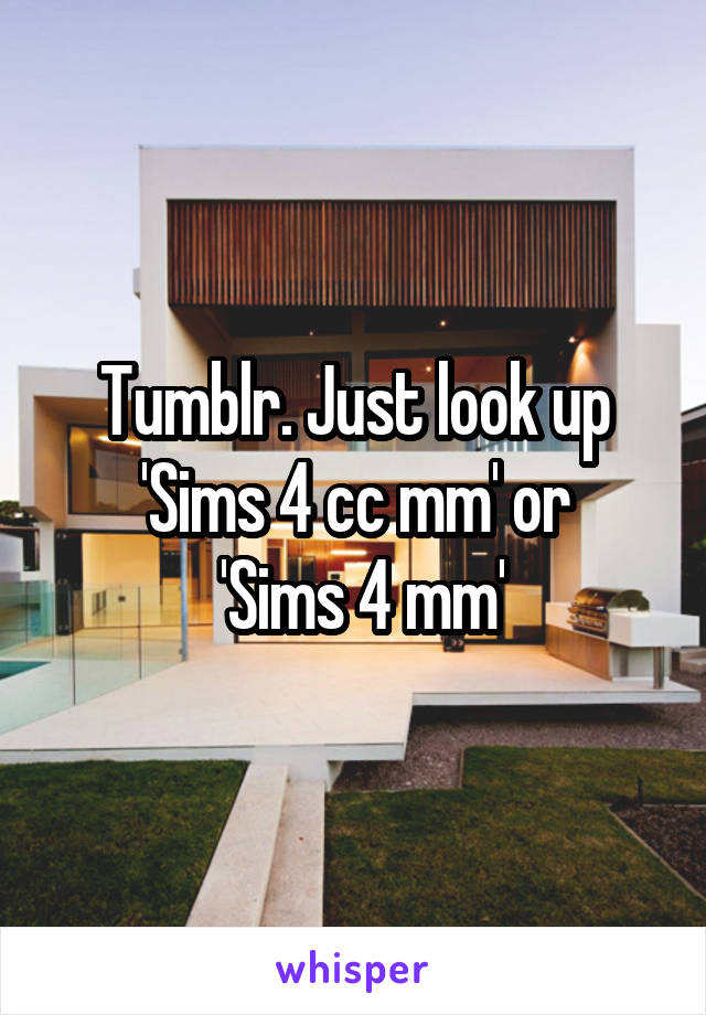Tumblr. Just look up 'Sims 4 cc mm' or
 'Sims 4 mm'