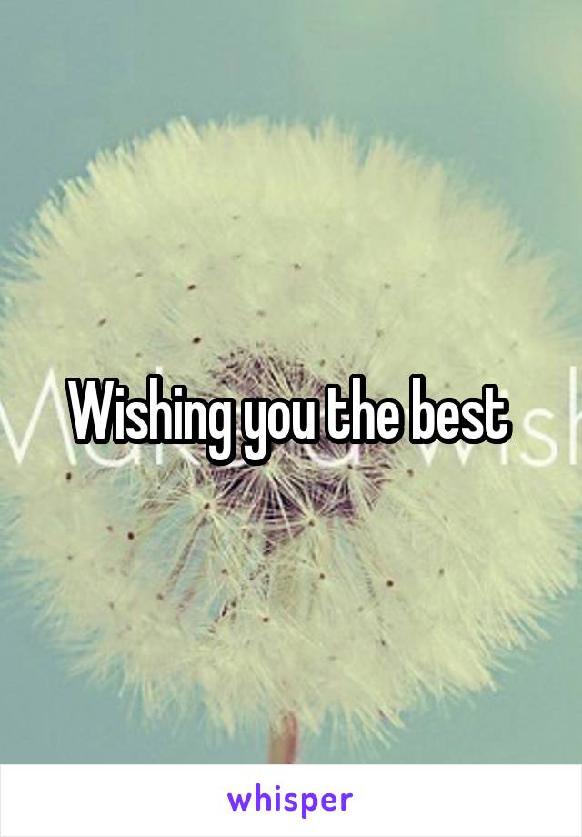 Wishing you the best 
