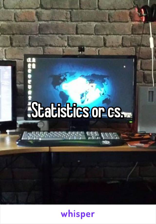 Statistics or cs. 