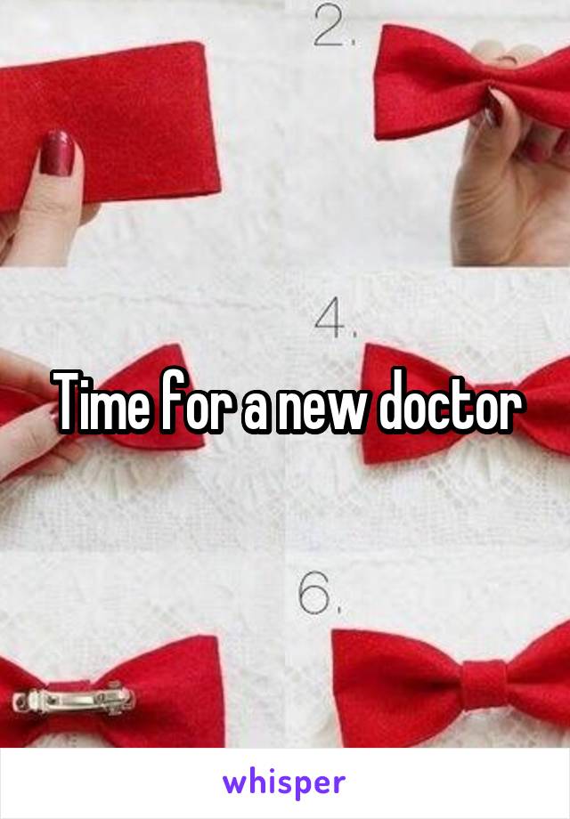 Time for a new doctor
