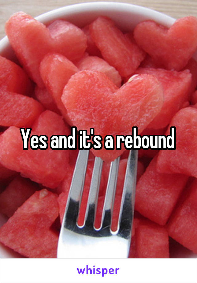 Yes and it's a rebound 