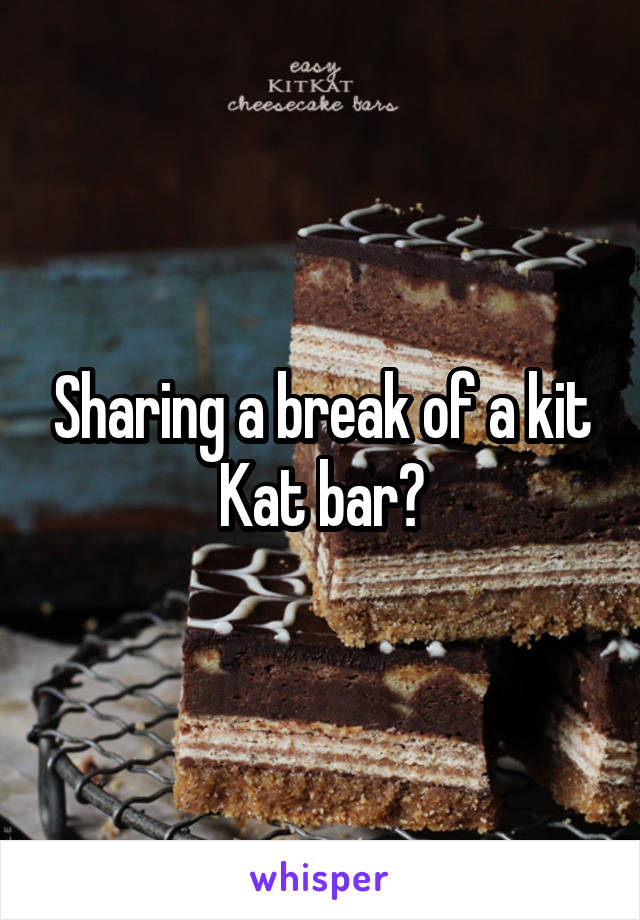 Sharing a break of a kit Kat bar?