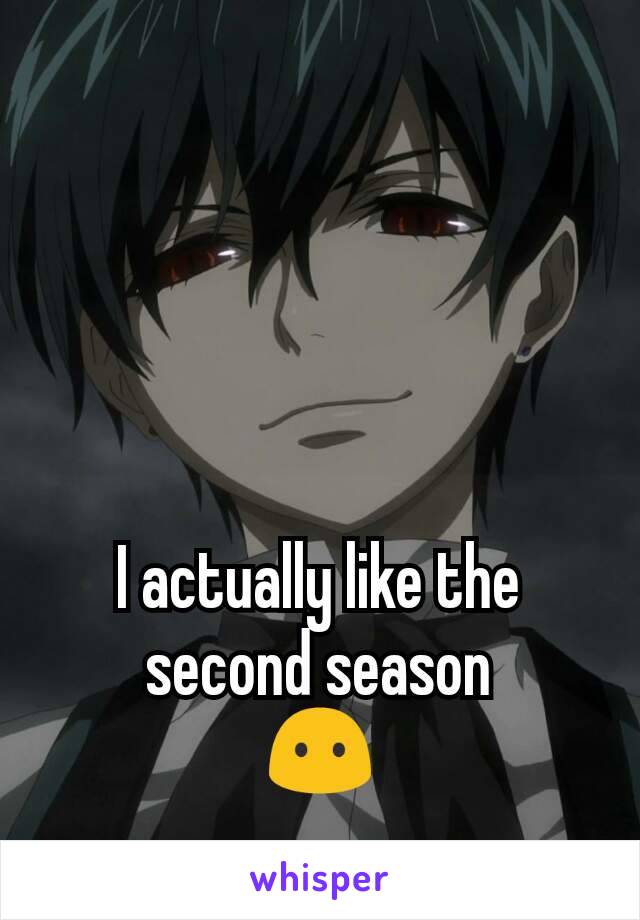I actually like the second season
😶