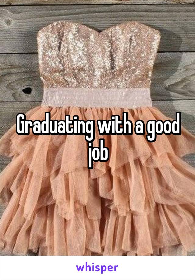 Graduating with a good job