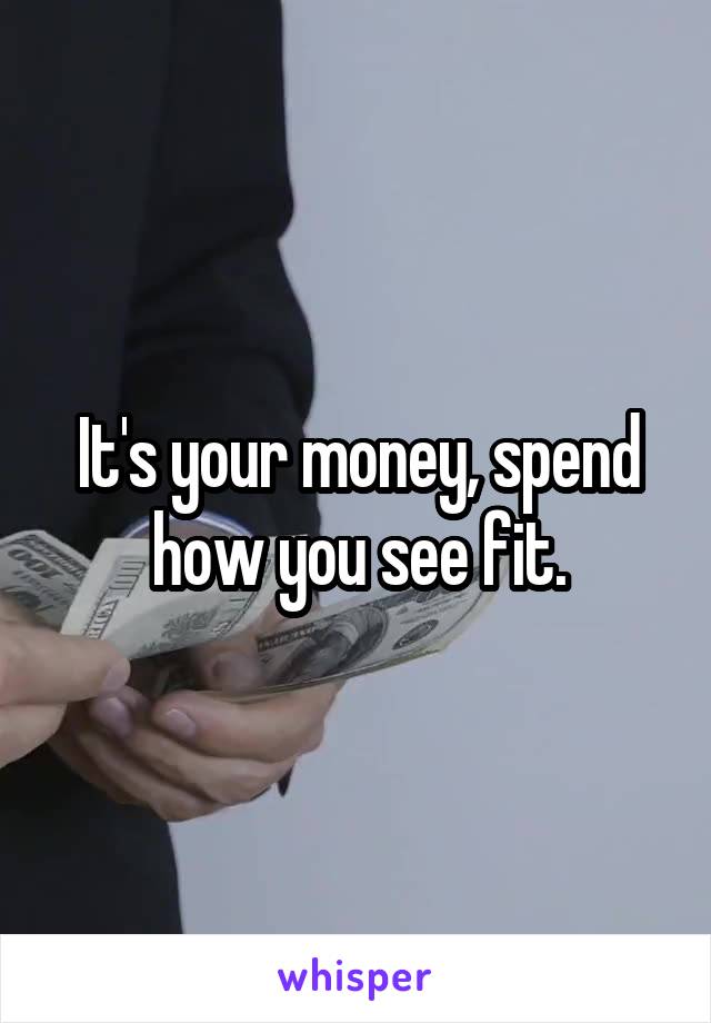 It's your money, spend how you see fit.