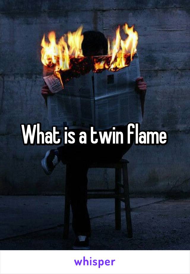 What is a twin flame 