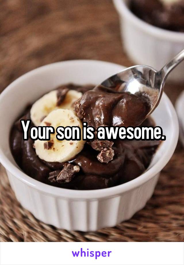 Your son is awesome.