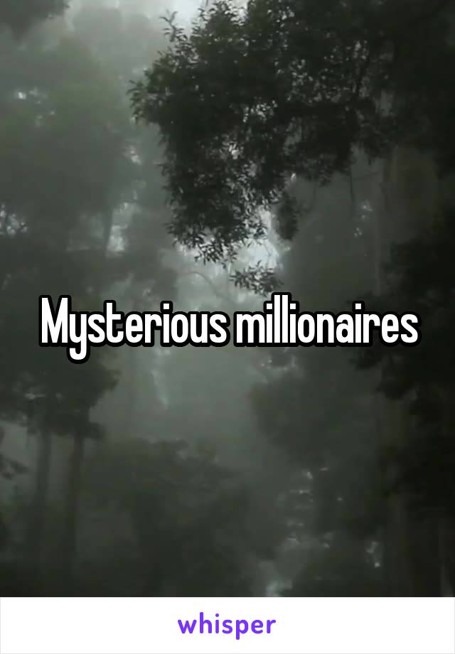 Mysterious millionaires