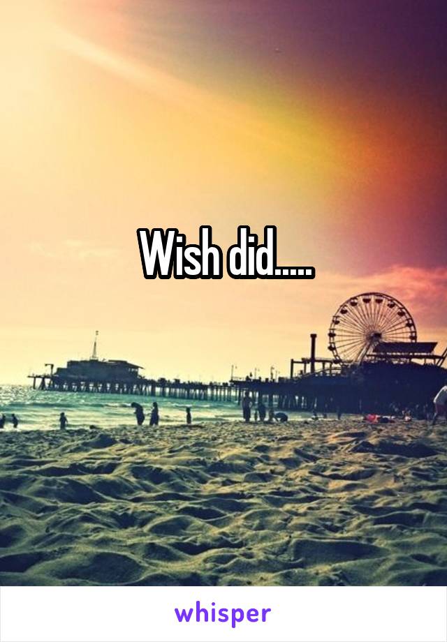 Wish did.....

