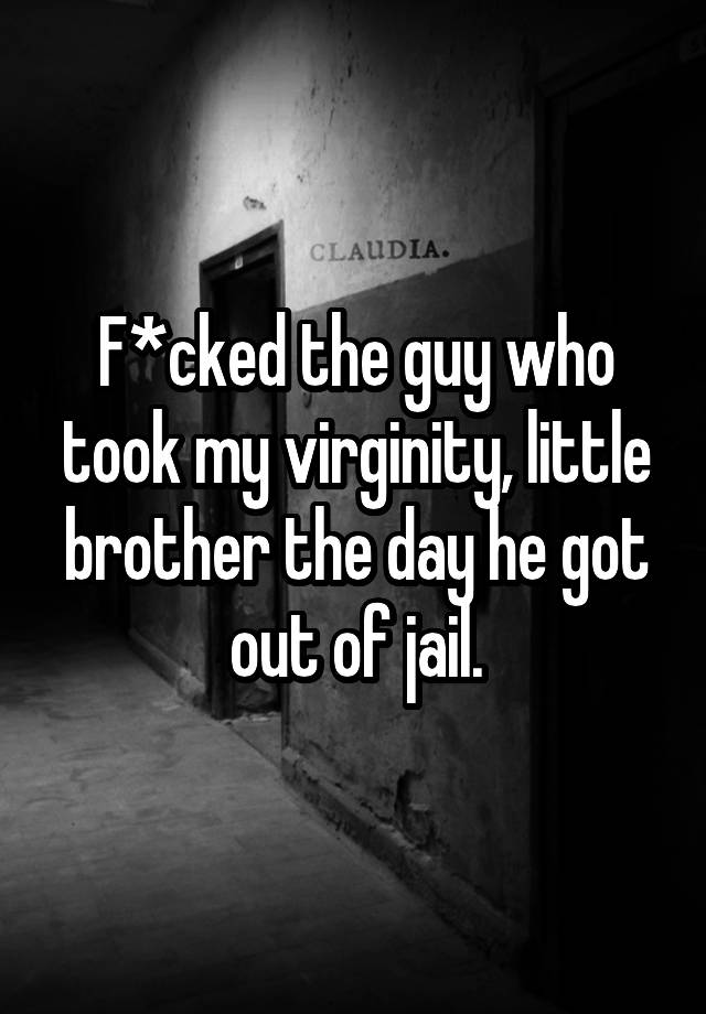 F Cked The Guy Who Took My Virginity Little Brother The Day He Got Out