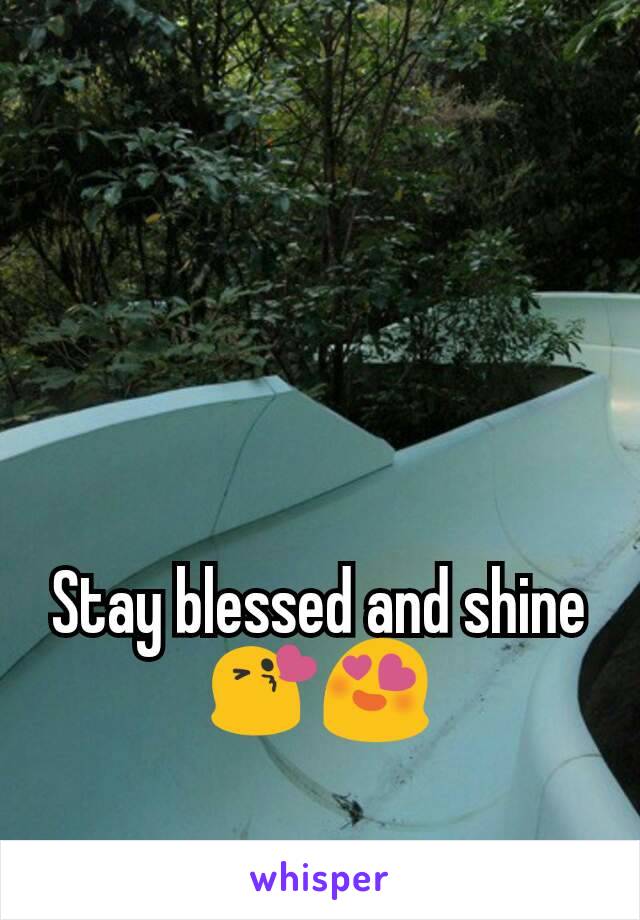 Stay blessed and shine 😘😍