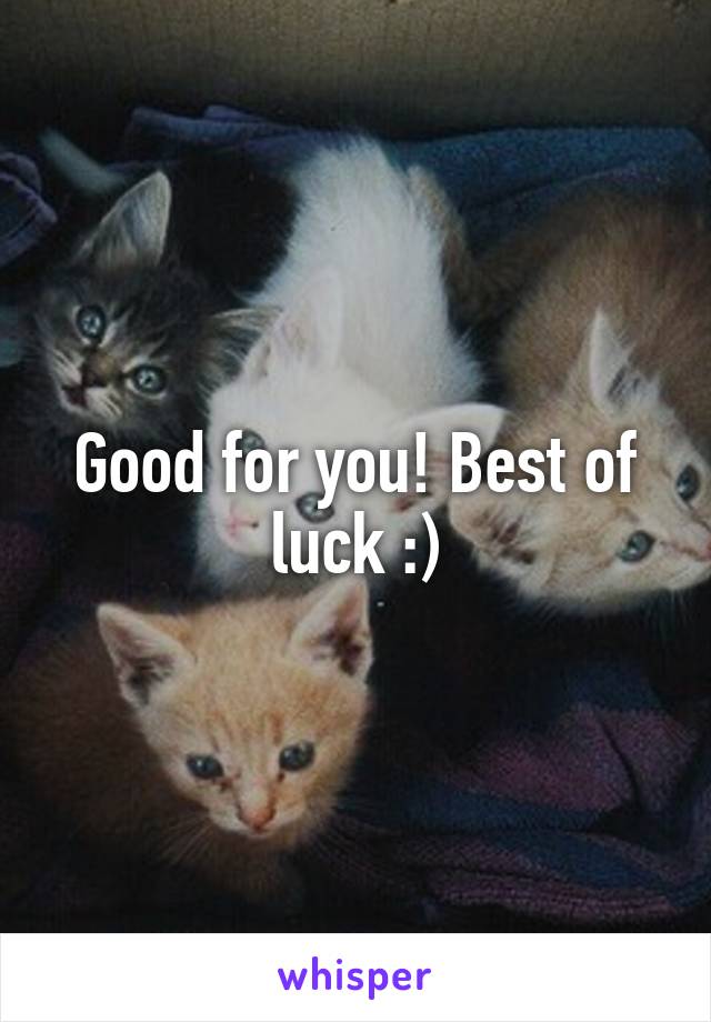 Good for you! Best of luck :)