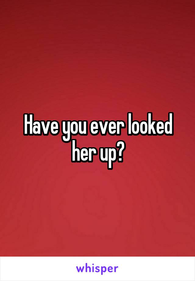 Have you ever looked her up?
