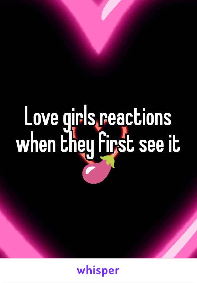 Love girls reactions when they first see it
ðŸ�†
