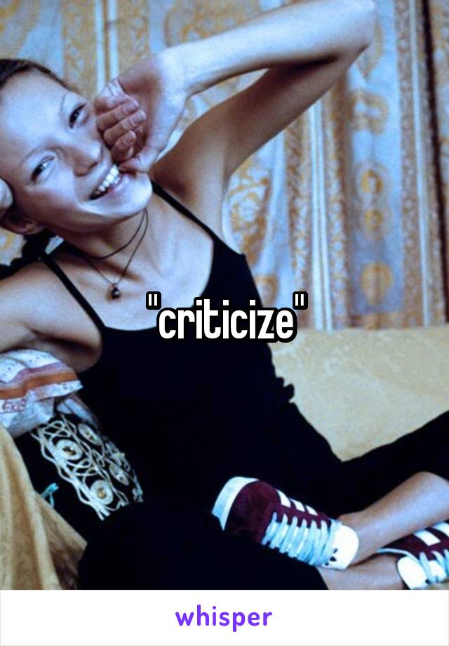 "criticize"