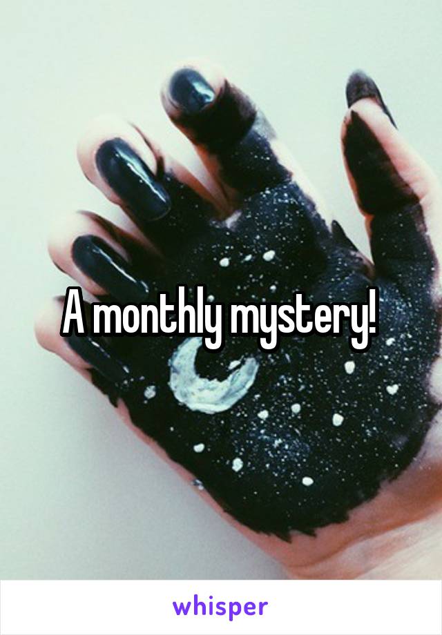 A monthly mystery! 