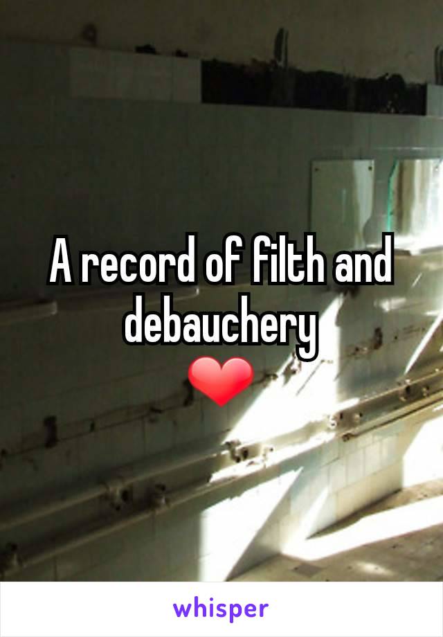 A record of filth and debauchery
❤