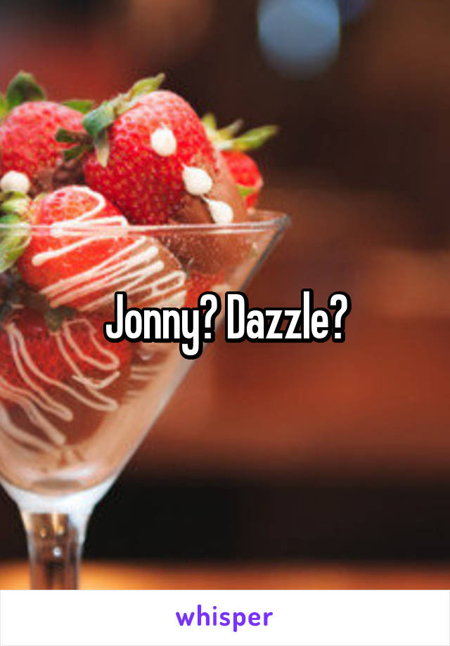 Jonny? Dazzle?