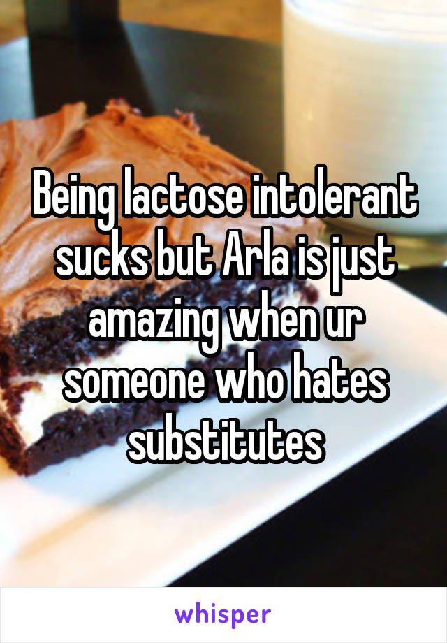 Being lactose intolerant sucks but Arla is just amazing when ur someone who hates substitutes