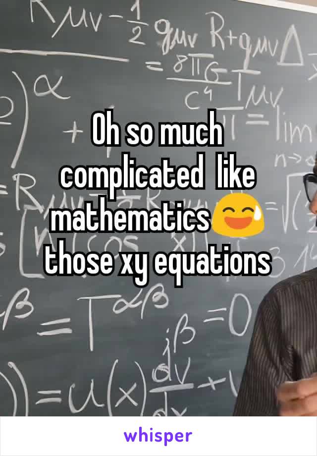Oh so much complicated  like mathematics😅 those xy equations