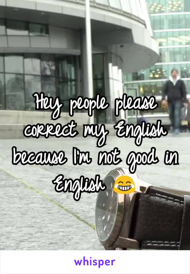 Hey people please correct my English because I'm not good in English ðŸ˜‚