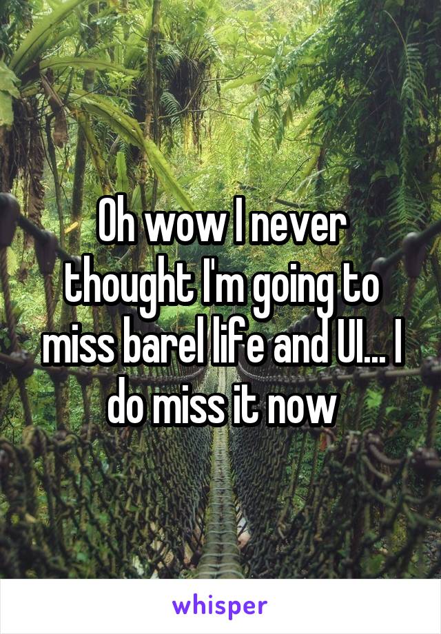 Oh wow I never thought I'm going to miss barel life and UI... I do miss it now