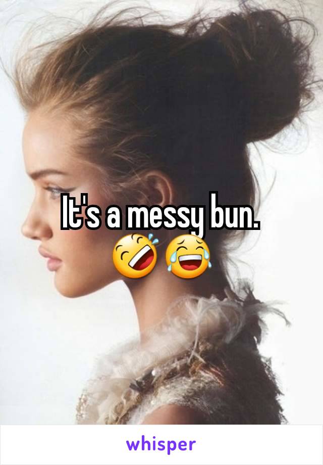 It's a messy bun.
🤣😂