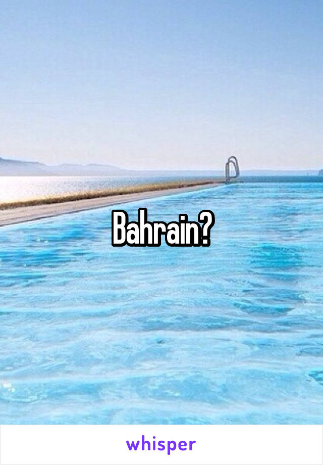 Bahrain?