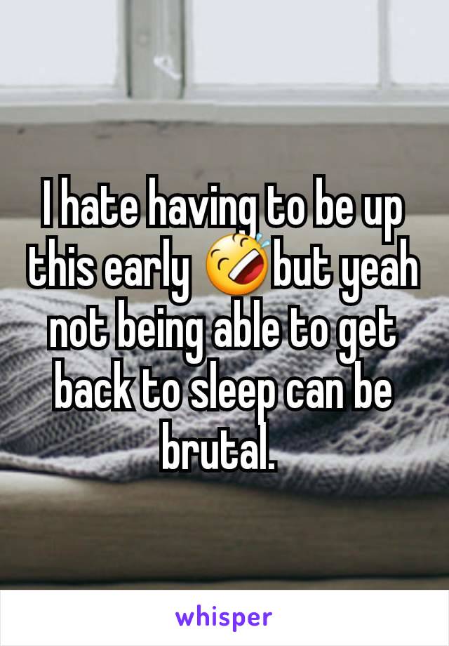 I hate having to be up this early 🤣but yeah not being able to get back to sleep can be brutal. 