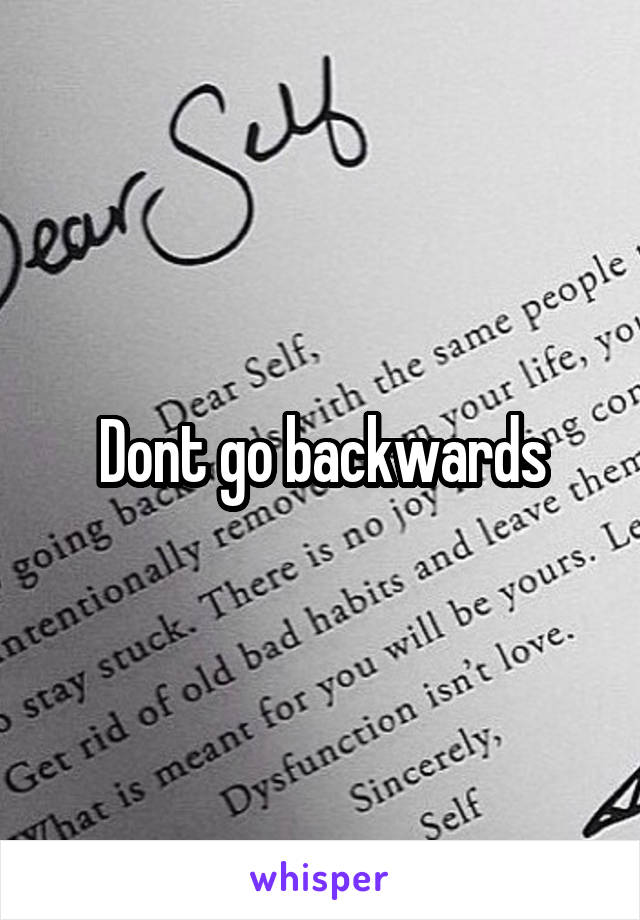 Dont go backwards