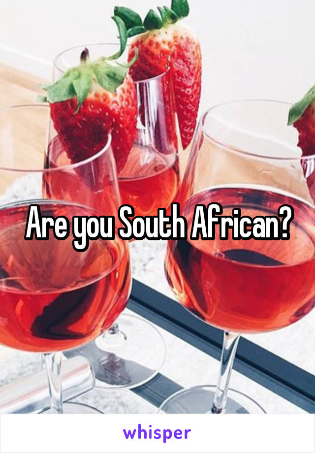 Are you South African?